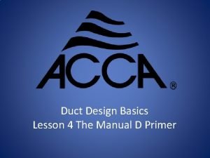 Duct Design Basics Lesson 4 The Manual D