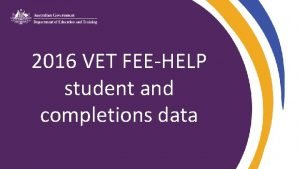 2016 VET FEEHELP student and completions data 2016