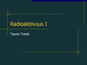 Radioaktiivsus I Tauno Tursk Avastamise ajalugu Philised uurijad