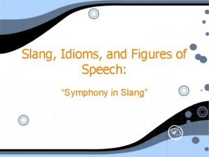 Idioms are figures of speech