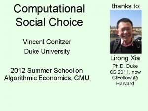 Computational Social Choice Vincent Conitzer Duke University 2012