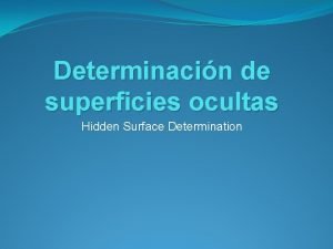 Determinacin de superficies ocultas Hidden Surface Determination Definicin