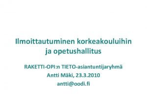 Ilmoittautuminen korkeakouluihin ja opetushallitus RAKETTIOPI n TIETOasiantuntijaryhm Antti