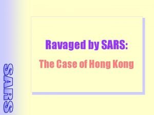 Ravaged by SARS The Case of Hong Kong