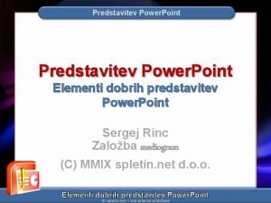 Predstavitev Power Point Elementi dobrih predstavitev Power Point