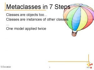 Metaclasses in 7 Steps Classes are objects too