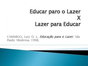 Educar paro o Lazer X Lazer para Educar