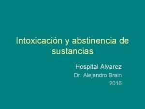 Intoxicacin y abstinencia de sustancias Hospital Alvarez Dr