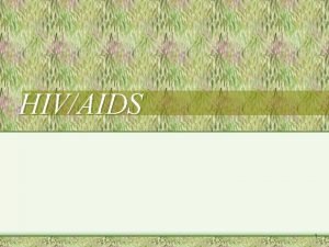 HIVAIDS 1 Definitions HIVhuman immunodeficiency virus Impairs and