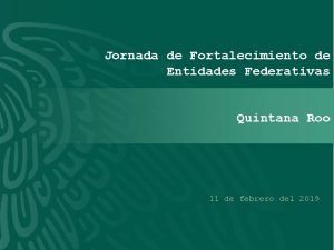 Jornada de Fortalecimiento de Entidades Federativas Quintana Roo