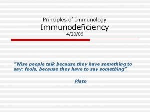 Principles of Immunology Immunodeficiency 42006 Wise people talk