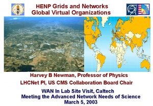 HENP Grids and Networks Global Virtual Organizations Harvey