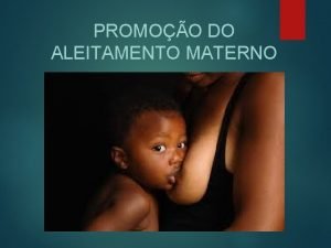 PROMOO DO ALEITAMENTO MATERNO Anatomia da mama Fisiologia