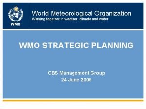 World Meteorological Organization Working together in weather climate