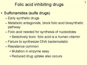 Folic acid inhibiting drugs Sulfonamides sulfa drugs Early