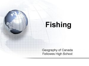 Fishing Geography of Canada Fellowes High School Fishing