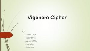 Vigenere Cipher By Mohsin Tahir waqas Akram NumanUlHaq