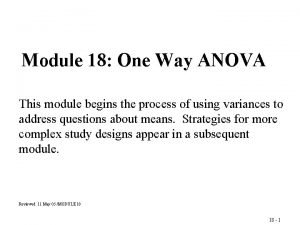 Module 18 One Way ANOVA This module begins