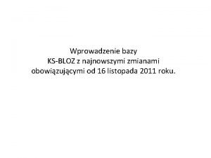 Wprowadzenie bazy KSBLOZ z najnowszymi zmianami obowizujcymi od