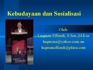 Kebudayaan dan Sosialisasi Oleh Luqman Effendi S Sos