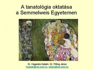A tanatolgia oktatsa a Semmelweis Egyetemen Dr Hegeds