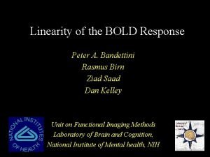 Linearity of the BOLD Response Peter A Bandettini