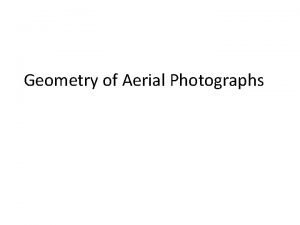 Geometry of Aerial Photographs Aerial Cameras Aerial cameras