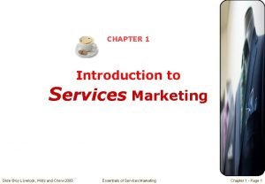 CHAPTER 1 Introduction to Services Marketing Slide by