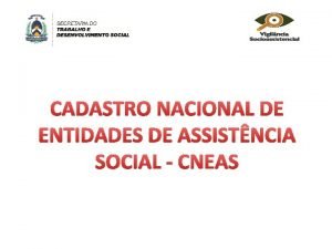 CADASTRO NACIONAL DE ENTIDADES DE ASSISTNCIA SOCIAL CNEAS