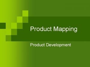 Product Mapping Product Development Recall the Marketing Concept