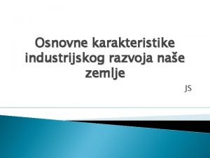 Osnovne karakteristike industrijskog razvoja nae zemlje JS Pojam