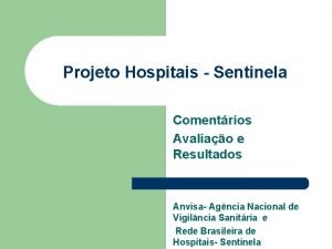 Projeto Hospitais Sentinela Comentrios Avaliao e Resultados Anvisa