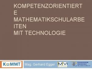 KOMPETENZORIENTIERT E MATHEMATIKSCHULARBE ITEN MIT TECHNOLOGIE Mag Gerhard