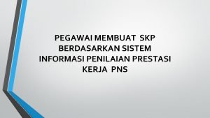 PEGAWAI MEMBUAT SKP BERDASARKAN SISTEM INFORMASI PENILAIAN PRESTASI