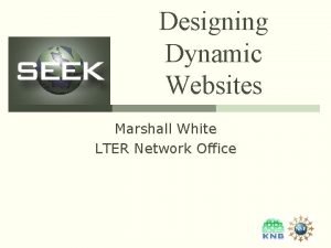 Designing Dynamic Websites Marshall White LTER Network Office