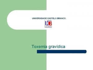 UNIVERSIDADE CASTELO BRANCO Toxemia gravdica Definio A toxemia