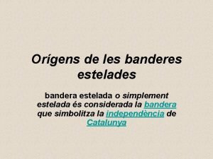 Orgens de les banderes estelades bandera estelada o