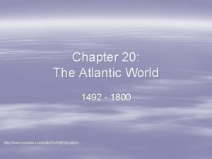 Chapter 20 The Atlantic World 1492 1800 http