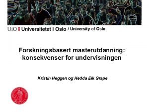University of Oslo Forskningsbasert masterutdanning konsekvenser for undervisningen