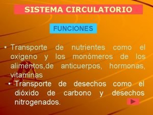 SISTEMA CIRCULATORIO FUNCIONES Transporte de nutrientes como el