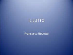 IL LUTTO Francesco Rovetto IL LUTTO La esperienza