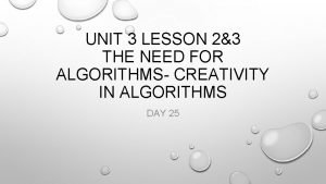 UNIT 3 LESSON 23 THE NEED FOR ALGORITHMS