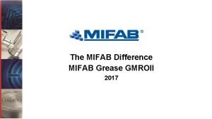 The MIFAB Difference MIFAB Grease GMROII 2017 MIFAB