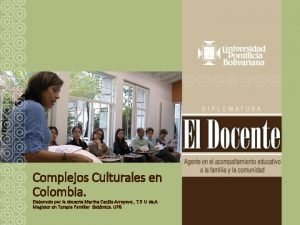 Complejos Culturales en Colombia Elaborado por la docente