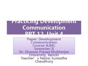 Practicing Development Communication PPT 12 Unit 4 Paper