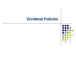Dividend Policies Dividend policy and Value of firm
