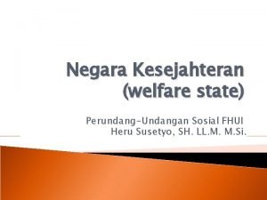 Negara Kesejahteran welfare state PerundangUndangan Sosial FHUI Heru