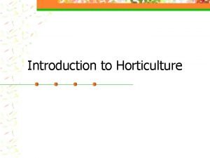 Introduction to Horticulture Horticulture Word first used in