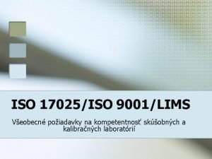 ISO 17025ISO 9001LIMS Veobecn poiadavky na kompetentnos skobnch