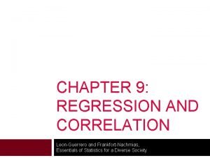 CHAPTER 9 REGRESSION AND CORRELATION LeonGuerrero and FrankfortNachmias